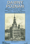 Dawny Poznań. Reedycja planu z 1917 r.