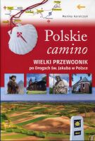 Polskie Camino. Wielki przewodnik po drogach św. Jakuba w Polsce